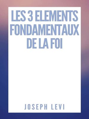 cover image of Les 3 Eléments Fondamentaux De La Foi
